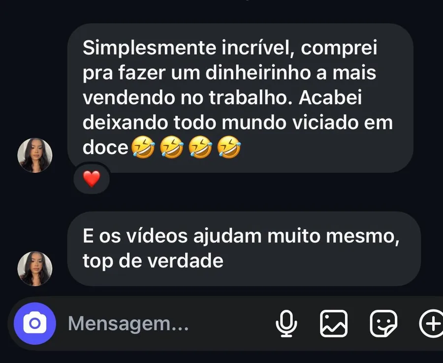 Mensagem de cliente: 'simplesmente incrível, comprei pra fazer um dinheirinho a mais vendendo no trabalho, acabei deixando todo mundo viciado em doce; e os vídeos ajudam muito mesmo, top de verdade'